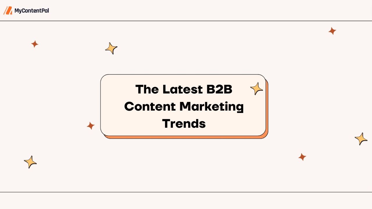 5 B2B Content Marketing Trends You Should Know | My Content Pal