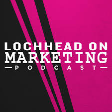 lochhead on marketing podcast